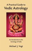 A Practical Guide to Vedic Astrology: An Introduction to the Astrology of India