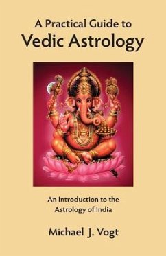A Practical Guide to Vedic Astrology - Vogt, Michael J