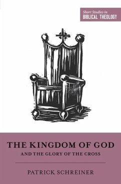 The Kingdom of God and the Glory of the Cross - Schreiner, Patrick