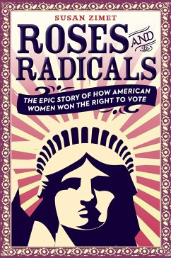 Roses and Radicals: The Epic Story of How American Women Won the Right to Vote - Zimet, Susan; Hasak-Lowy, Todd