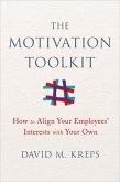 The Motivation Toolkit: How to Align Your Employees' Interests with Your Own