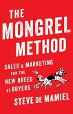 The Mongrel Method: Sales And Marketing For The New Breed Of Buyers
