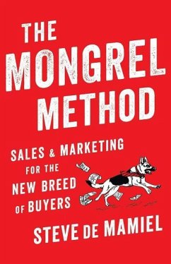 The Mongrel Method: Sales And Marketing For The New Breed Of Buyers - Mamiel, Steve De