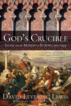 God's Crucible: Islam and the Making of Europe, 570-1215 - Lewis, David Levering