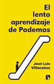 El lento aprendizaje de Podemos : historia del presente