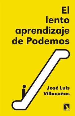 El lento aprendizaje de Podemos : historia del presente - Villacañas, José Luis . . . [et al.; J. L. Villacañas Berlanga