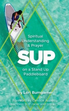 Sup: Spiritual Understanding and Prayer on a Stand Up Paddleboard - Bumgarner, Lori