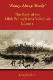 &quote;Ready, Always Ready&quote;: The Story of the 148th Pennsylvania Volunteer Infantry