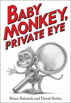 Baby Monkey, Private Eye - Selznick, Brian; Serlin, David