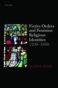 Fictive Orders and Feminine Religious Identities, 1200-1600 - More, Alison