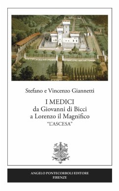 I Medici da Giovanni di Bicci a Lorenzo il Magnifico «l'ascesa» - Giannetti, Vincenzo; Giannetti, Stefano I Medici da Giovanni di Bicci a Lorenzo il Magnifico «l'ascesa» - Giannetti, Vincenzo; Giannetti, Stefano
