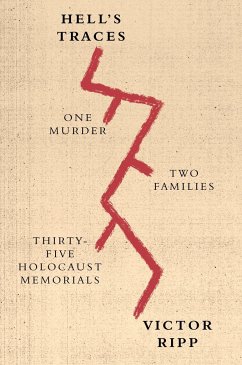 Hell's Traces: One Murder, Two Families, Thirty-Five Holocaust Memorials - Ripp, Victor
