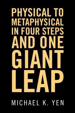 Physical to Metaphysical in Four Steps and One Giant Leap - Yen, Michael K.