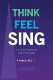 Think Feel Sing: A Clear Path to Easy Singing