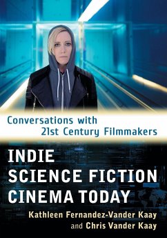 Indie Science Fiction Cinema Today - Fernandez-Vander Kaay, Kathleen; Kaay, Chris Vander