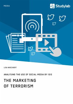 The Marketing of Terrorism. Analysing the Use of Social Media by ISIS (eBook, PDF) - Wiechert, Lisa