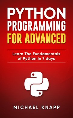 Python: Programming for Advanced: Learn the Fundamentals of Python in 7 Days (eBook, ePUB) - Knapp, Micheal