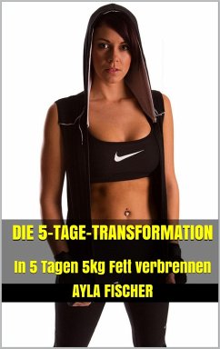 Die 5-Tage-Transformation (eBook, ePUB) - Fischer, Ayla