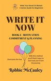 Write it Now. Book 2 - Motivation, Commitment, and Planning (Write Your Novel or Memoir. A Series Guide For Beginners, #2) (eBook, ePUB)