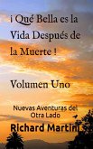 ! Que Bella es la Vida Despues de la Muerte ! Volumen Uno Nuevas Aventuras del Otro Lado (eBook, ePUB) ! Que Bella es la Vida Despues de la Muerte ! Volumen Uno Nuevas Aventuras del Otro Lado (eBook, ePUB)