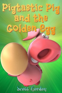 Pigtastic Pig and the Golden Egg (eBook, ePUB) - Gordon, Scott