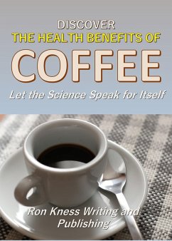 Discover The Health Benefits of Coffee (eBook, ePUB) - Kness, Ron