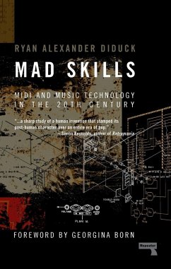 Mad Skills: MIDI and Music Technology in the Twentieth Century - Diduck, Ryan