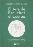 El arte de escuchar el cuerpo : descodificación biológica original