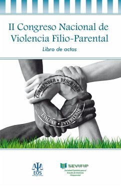 Libro de actas del II Congreso Nacional de Violencia Filio-Parental : celebrado del 25 al 27 de mayo de 2017, en Bilbao - Urra, Javier; Congreso Nacional de Violencia Filio Parental