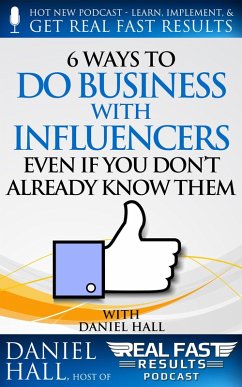 6 Ways to Do Business with Influencers: Even if You Don't Already Know Them (Real Fast Results, #53) (eBook, ePUB) - Hall, Daniel
