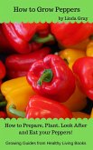 How to Grow Peppers (Growing Guides) (eBook, ePUB)