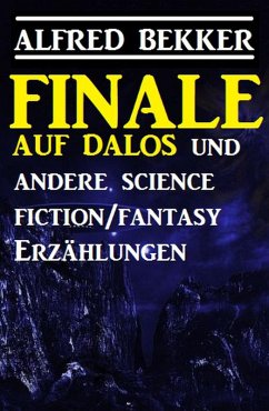 Finale auf Dalos und andere Science Fiction/Fantasy-Erzählungen (eBook, ePUB) - Bekker, Alfred