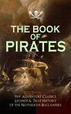 THE BOOK OF PIRATES: 70+ Adventure Classics, Legends & True History of the Notorious Buccaneers (eBook, ePUB)
