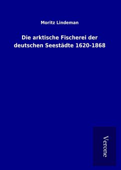 Die arktische Fischerei der deutschen Seestädte 1620-1868