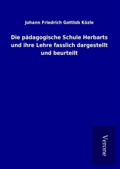 Die pädagogische Schule Herbarts und ihre Lehre fasslich dargestellt und beurteilt - Közle, Johann Friedrich Gottlob
