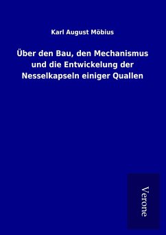 Über den Bau, den Mechanismus und die Entwickelung der Nesselkapseln einiger Quallen - Möbius, Karl August