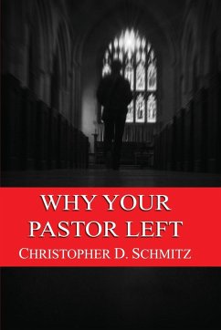 Why Your Pastor Left - Schmitz, Christopher D