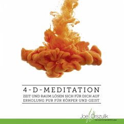 4-D-Meditation - Zeit und Raum lösen sich für Dich auf - Erholung pur für Körper und Geist (MP3-Download) - Orszulik, Joe