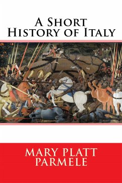 A Short History of Italy (eBook, ePUB) - Platt Parmele, Mary