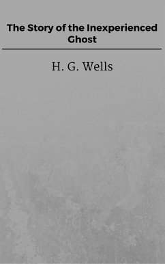 The Story of the Inexperienced Ghost (eBook, ePUB) - G. Wells, H.