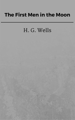 The First Men in the Moon (eBook, ePUB) - G. Wells, H.