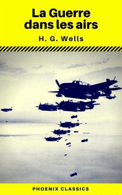La Guerre dans les airs (Phoenix Classics) (eBook, ePUB) - H. G. Wells; Classics, Phoenix