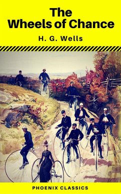 The Wheels of Chance (Phoenix Classics) (eBook, ePUB) - Wells, H. G.; Classics, Phoenix