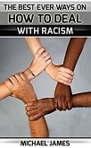 Racism: The Best Ever Ways On How To Deal With Racism For Everybody (eBook, ePUB)
