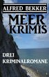 Drei Alfred Bekker Kriminalromane: Meer... - Bild 1