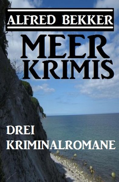 Drei Alfred Bekker Kriminalromane: Meer Krimis (eBook, ePUB) Drei Alfred Bekker Kriminalromane: Meer Krimis (eBook, ePUB)