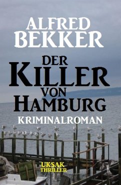 Alfred Bekker Kriminalroman: Der Killer von Hamburg (eBook, ePUB) - Bekker, Alfred