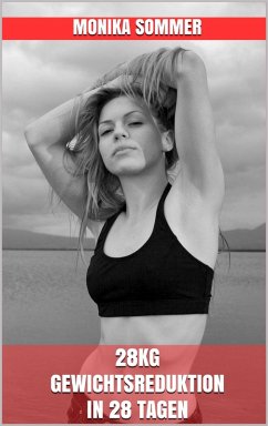28kg Gewichtsreduktion in 28 Tagen (eBook, ePUB) Cover 28kg Gewichtsreduktion in 28 Tagen (eBook, ePUB)