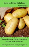 How to Grow Potatoes (Growing Guides) (eBook, ePUB)