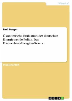 Ökonomische Evaluation der deutschen Energiewende-Politik. Das Erneuerbare-Energien-Gesetz
